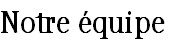 Notre équipe